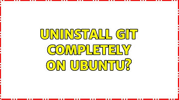 Uninstall Git completely on Ubuntu? (2 Solutions!!)