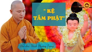 KỆ TẮM PHẬT | Đại đức Thích Phương Trọng