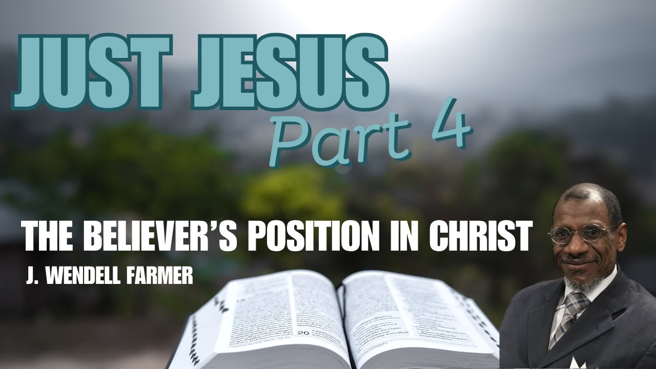 Position In Christ Just Jesus - Part 4 | The Believer's Position in Christ | J. Wendell ...