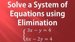 Solve a System of Equations using Elimination by Addition: 3x-y=4; 6x-2y=4