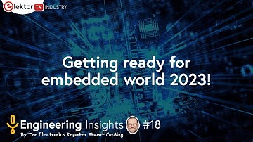 Elektor Engineering Insights #18 - Getting ready for embedded world!