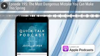 Episode 195: The Most Dangerous Mistake You Can Make This Spring