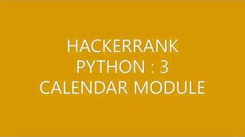 HACKERRANK (PYTHON 3)|CALENDAR MODULE