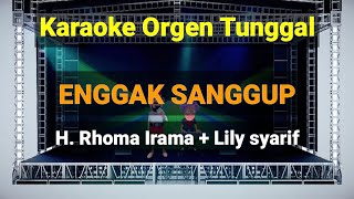 ENGGAK SANGGUP - H.Rhoma Irama Feat Lily syarif / karaoke orgen tunggal