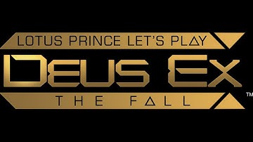 Deus Ex the Fall: Part 9 (FINAL) - Lotus Prince Let