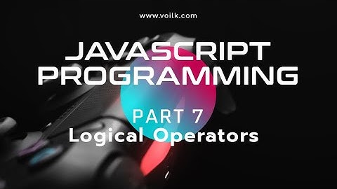 Learning Javascript Programming | Part 7 | Logical Operators