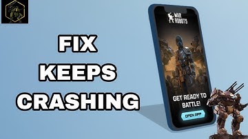 How To Fix And Solve Keeps Crashing On War Robots App | Final Solution