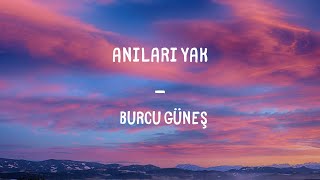 Burcu Güneş - Anıları Yak Lyrics Resimi