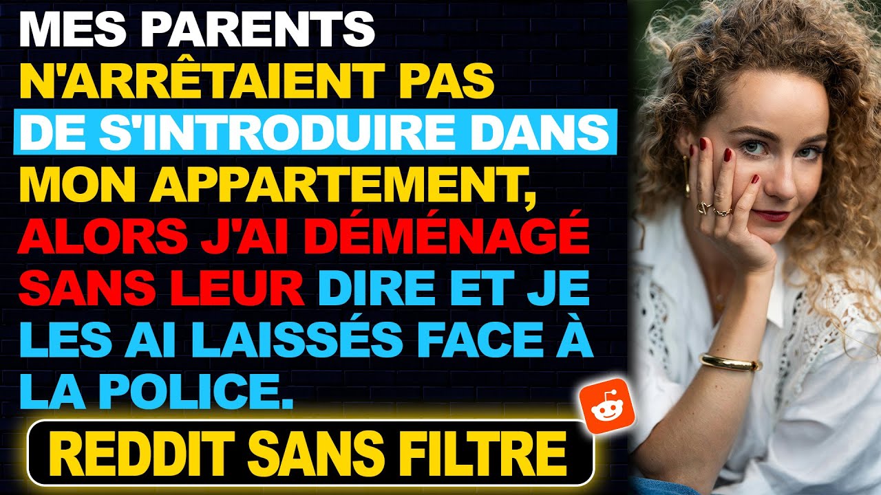 Mes parents s'introduisaient constamment dans mon appartement, alors j'ai déménagé sans leur dire..