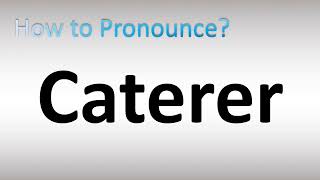 How to Pronounce Caterer