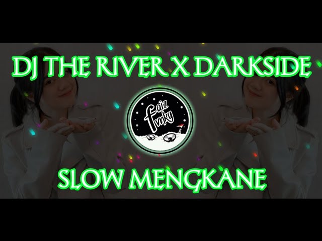 DJ THE RIVER X DARKSIDE SLOW MENGKANE class=