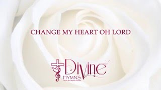 Change My heart Oh Lord - Divine Hymns - Lyrics Video