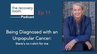 Ep 11 Being Diagnosed with an Unpopular Cancer - there's no t-shirt for me