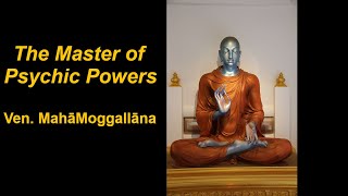 Ven. Maha Moggallana - The Master of Psychic Powers - Great Disciples of the Buddha | Early Buddhism