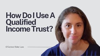 How do I use a Qualified Income Trust?