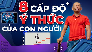 Bài học thành công- biết được 8 cấp độ ý thức này bạn sẽ đạt được mọi điều mong muốn