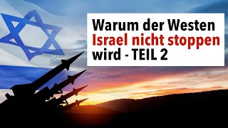 TEIL 2 - Warum der Westen das israelische Gemetzel nicht stoppen wird