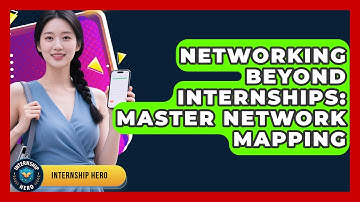 Networking Beyond Internships: Master Network Mapping - Internship Hero