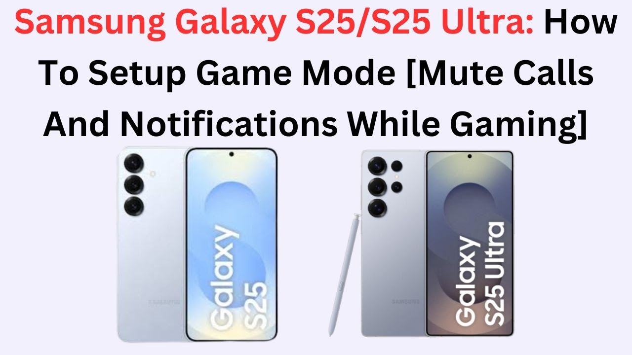 Samsung Galaxy S25/S25 Ultra: How To Setup Game Mode [Mute Calls And Notifications While Gaming]