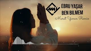 Ebru Yaşar - Ben Bilmem ( Murat Yaran Remix ) Resimi