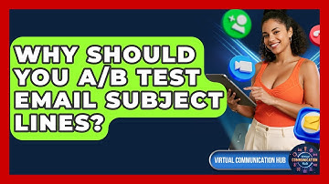 Why Should You A/B Test Email Subject Lines? - Virtual Communication Hub