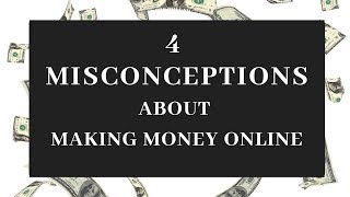 4 Misconceptions About Making Money Online From Home