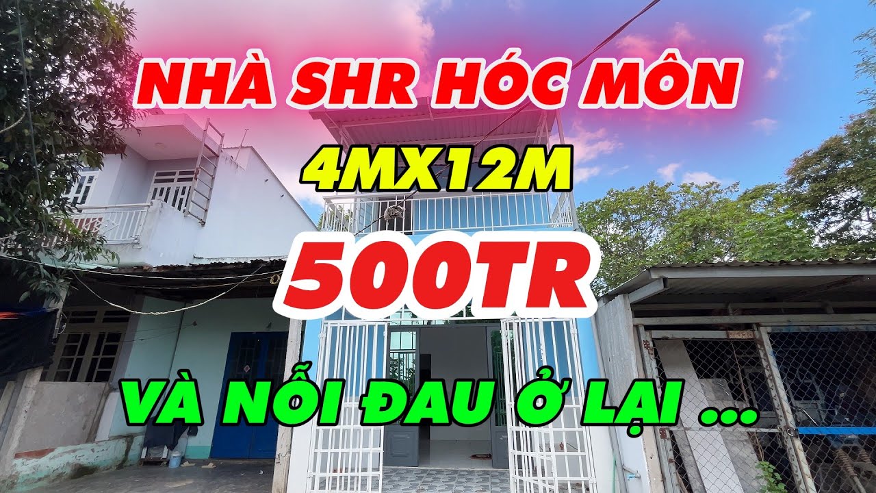 Nỗi đau khi mua NHÀ HÓC MÔN SHR 4MX12M 500TR - Cô chú anh chị lần đầu đi mua nhà, cần cảnh giác ạ !