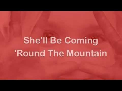 She'll Be Coming 'Round The Mountain - YouTube