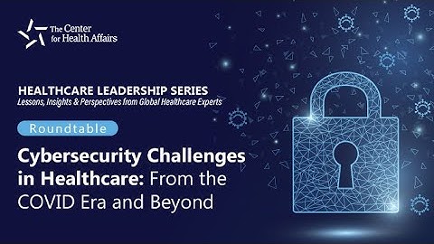 Cybersecurity Challenges in Healthcare: From the COVID Era and Beyond