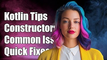Understanding Constructors in Kotlin: Common Challenges and Solutions