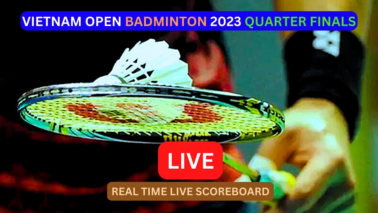 2023 Vietnam Open Badminton LIVE Score UPDATE Today Badminton Quarter Finals Game Sep 15 2023
