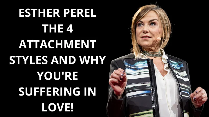 Esther Perel: The 4 Attachment Styles and Why You're Suffering in Love!
