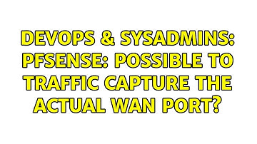 DevOps & SysAdmins: pfSense: Possible to traffic capture the actual WAN port? (2 Solutions!!)