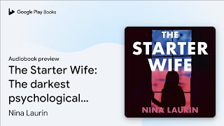 The Starter Wife The Darkest Psychological By Nina Laurin Audiobook Preview