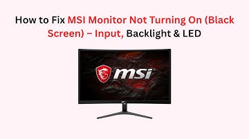 How to Fix MSI Monitor Not Turning On (Black Screen) – Input, Backlight & LED