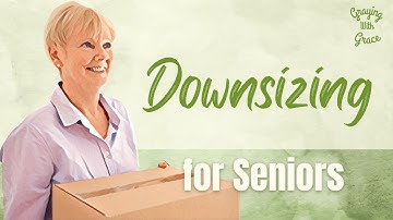 Ready To Downsize For Seniors? Here