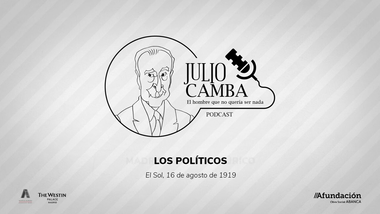 Podcast «Julio Camba. El hombre que no quería ser nada» - Los políticos