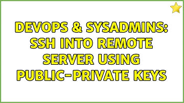 DevOps & SysAdmins: SSH into remote server using Public-private keys (2 Solutions!!)