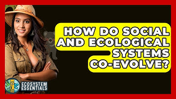 How Do Social and Ecological Systems Co-Evolve? - Ecosystem Essentials