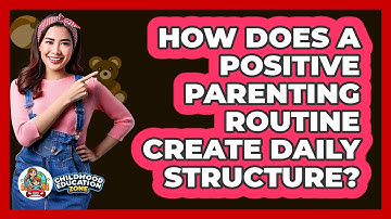 How Does A Positive Parenting Routine Create Daily Structure? - Childhood Education Zone