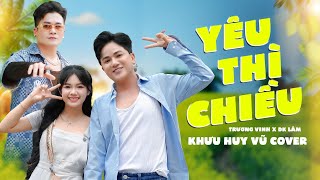 Yêu Thì Chiều - Khưu Huy Vũ Cover | Composer: Trương Vinh | Nhạc Hot Tiktok 2024