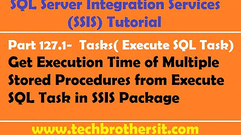 SSIS Tutorial Part 127.1-Get Execution Time of Multiple Stored Procedures from Execute SQL Task