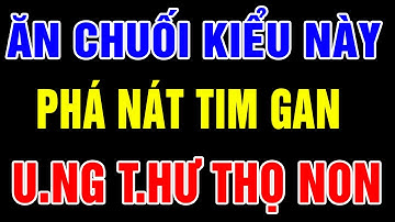 4 Thời Điểm  ĂN CHUỐI Cực Độc Khiến ĐƯỜNG HUYẾT TĂNG CAO, Vô Tình Giết Hại TIM GAN Rước UT Vào Người