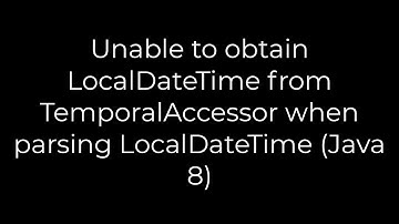 Java8 :Unable to obtain LocalDateTime from TemporalAccessor when parsing LocalDateTime(5solution)