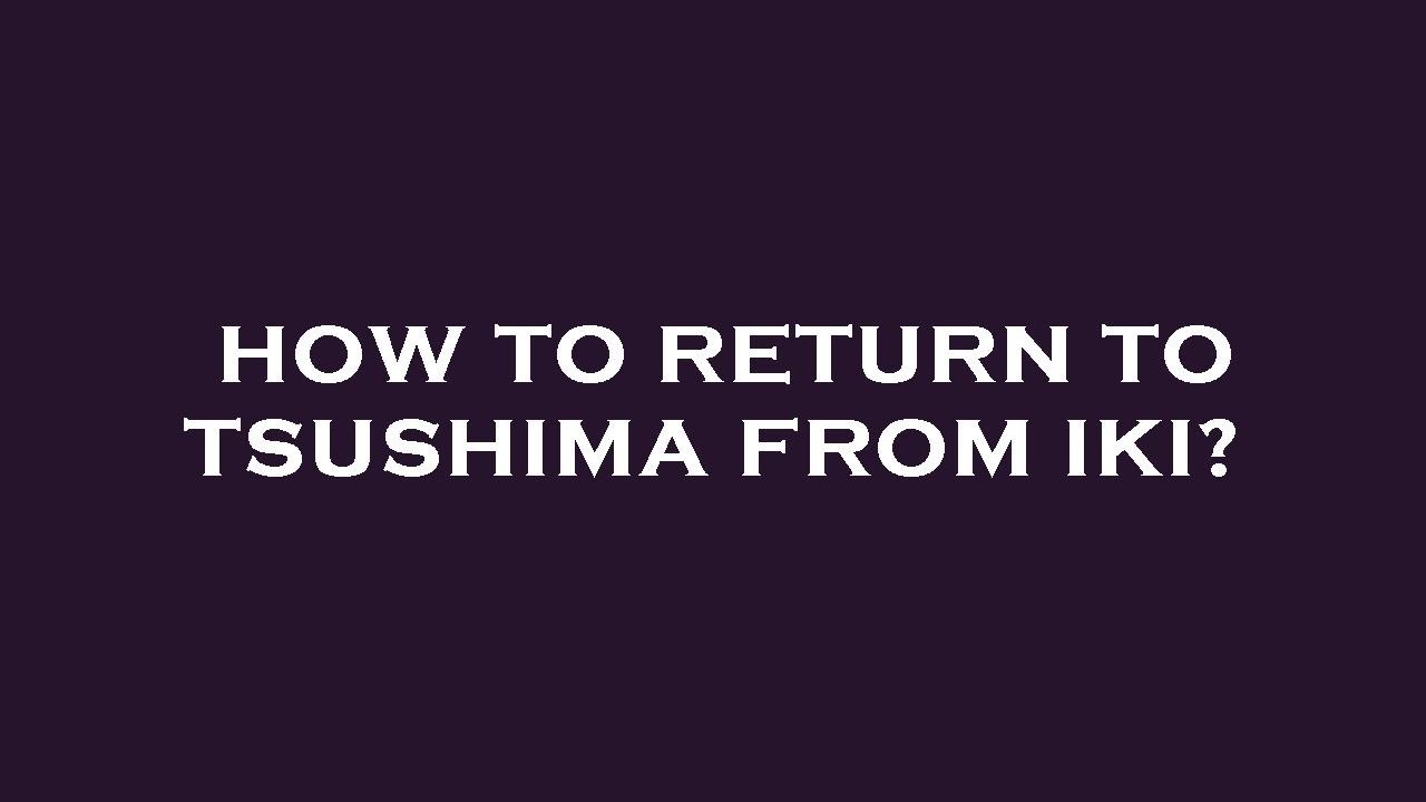 How To Return To Tsushima From Iki YouTube how-to-return-to-tsushima-from-iki-youtube