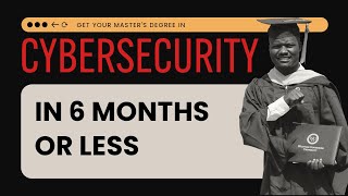 How to get a Cybersecurity Master’s Degree in 6 Months or less