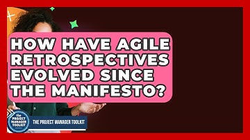 How Have Agile Retrospectives Evolved Since The Manifesto? - The Project Manager Toolkit