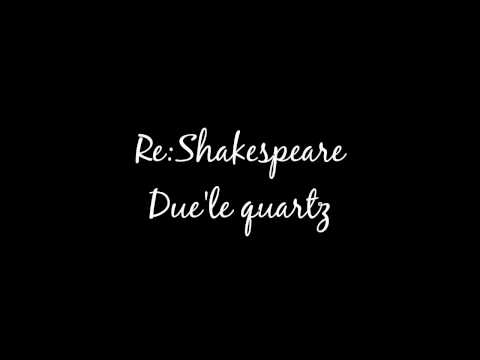 Due'le quartz - Re:Shakespeare