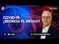 Covid-19 ¿Regresa el riesgo? - #VideoOpinión Dr. Víctor Martínez Silva