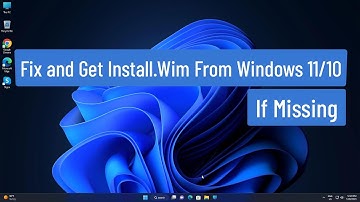 Fix and Get Install.Wim From Windows 11/10 Installation File If Missing